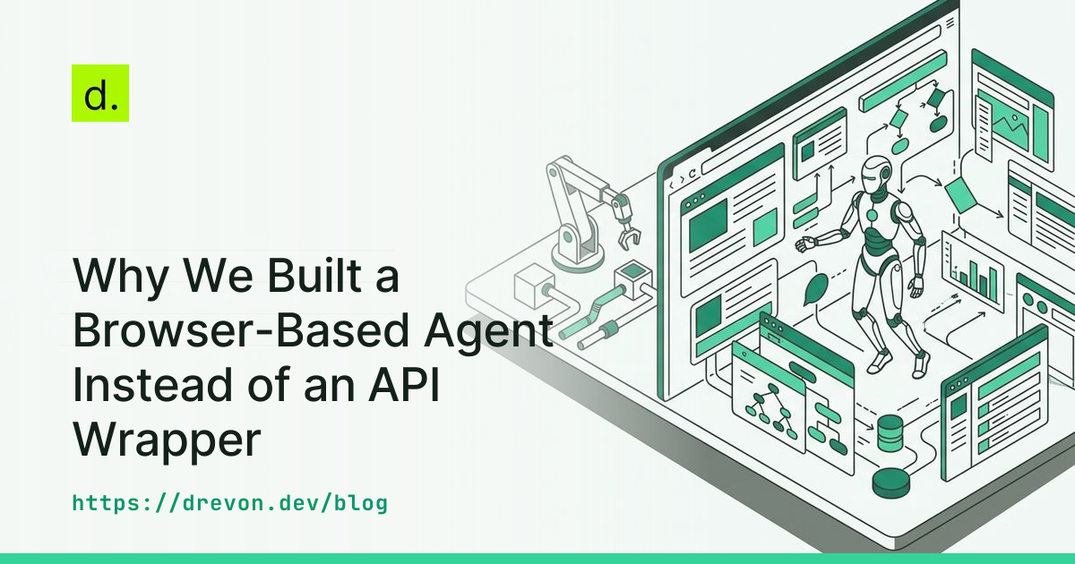 Why We Built a Browser-Based Agent Instead of an API Wrapper