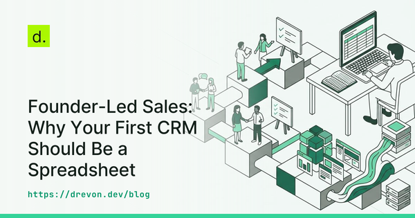 Founder-Led Sales: Why Your First CRM Should Be a Spreadsheet